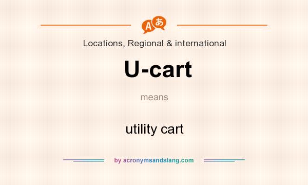 What does U-cart mean? It stands for utility cart