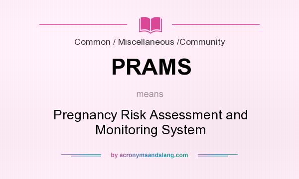 What does PRAMS mean? It stands for Pregnancy Risk Assessment and Monitoring System