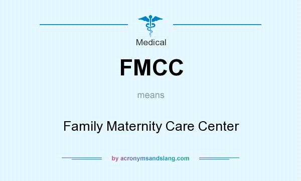 What does FMCC mean? It stands for Family Maternity Care Center