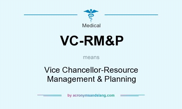 What does VC-RM&P mean? It stands for Vice Chancellor-Resource Management & Planning