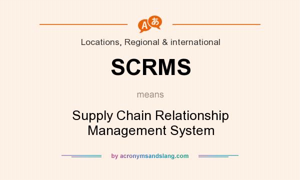 What does SCRMS mean? It stands for Supply Chain Relationship Management System