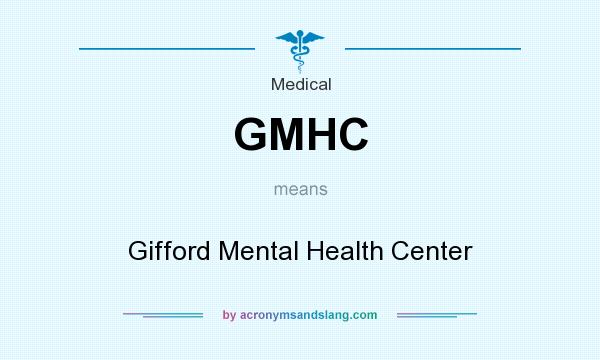 What does GMHC mean? It stands for Gifford Mental Health Center