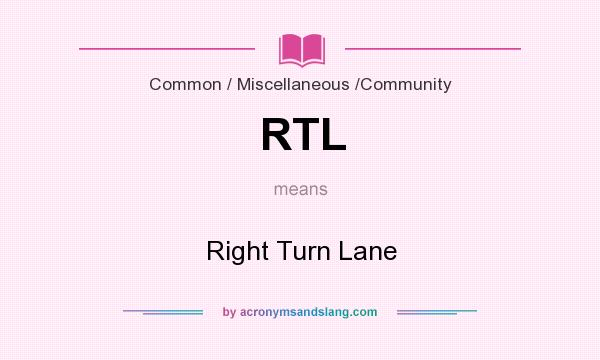 What does RTL mean? It stands for Right Turn Lane