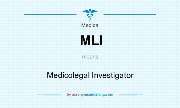 What does MLI mean? It stands for Medicolegal Investigator