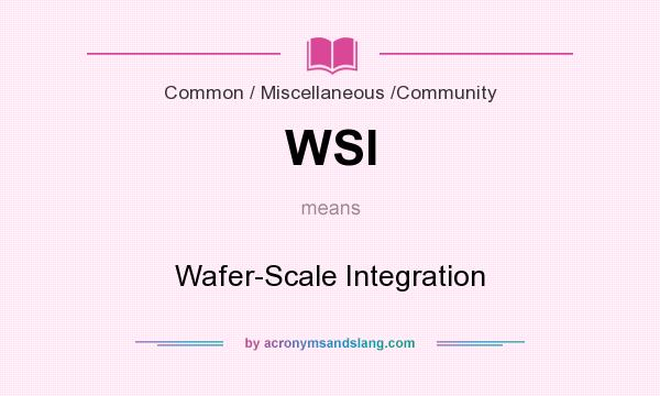 What does WSI mean? It stands for Wafer-Scale Integration