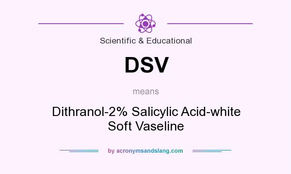 What does DSV mean? It stands for Dithranol-2% Salicylic Acid-white Soft Vaseline