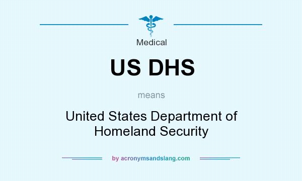 What does US DHS mean? It stands for United States Department of Homeland Security