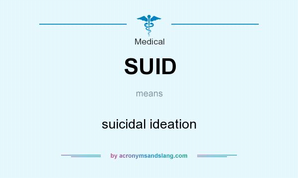 What does SUID mean? It stands for suicidal ideation