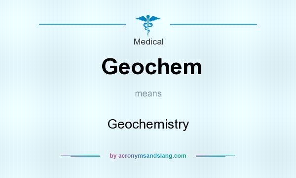 What does Geochem mean? It stands for Geochemistry