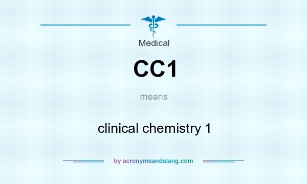 What does CC1 mean? It stands for clinical chemistry 1