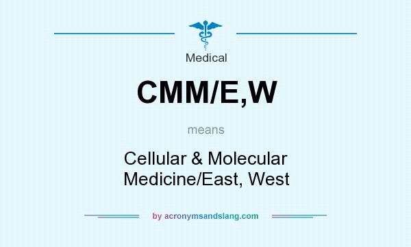 What does CMM/E,W mean? It stands for Cellular & Molecular Medicine/East, West