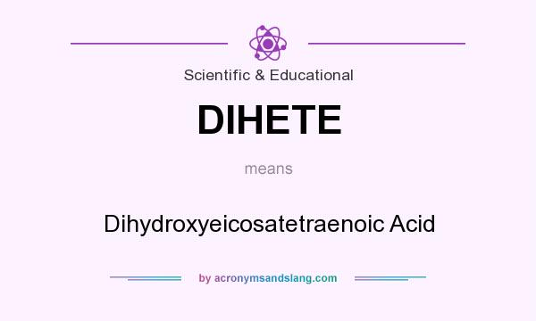 What does DIHETE mean? It stands for Dihydroxyeicosatetraenoic Acid