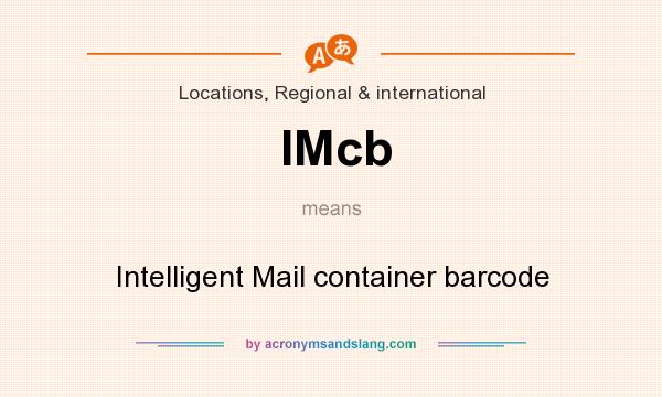 What does IMcb mean? It stands for Intelligent Mail container barcode