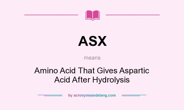 What does ASX mean? It stands for Amino Acid That Gives Aspartic Acid After Hydrolysis