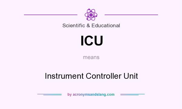 What does ICU mean? It stands for Instrument Controller Unit