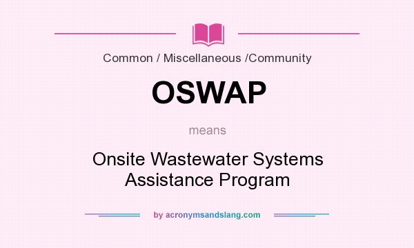 What does OSWAP mean? It stands for Onsite Wastewater Systems Assistance Program