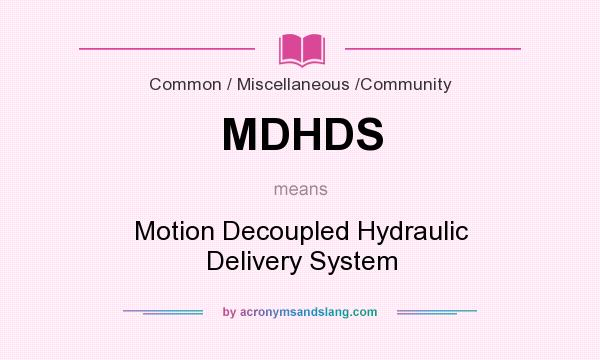 What does MDHDS mean? It stands for Motion Decoupled Hydraulic Delivery System