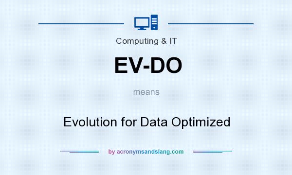 What does EV-DO mean? It stands for Evolution for Data Optimized