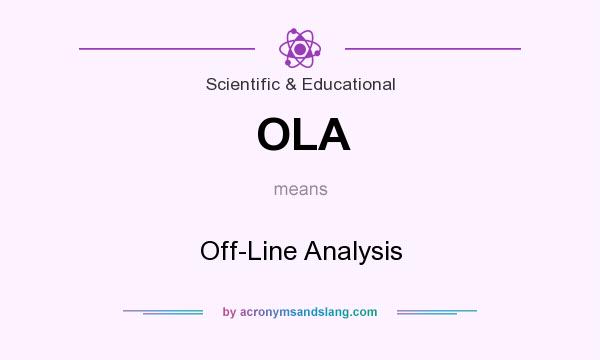 What does OLA mean? It stands for Off-Line Analysis