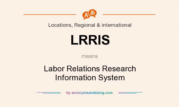 What does LRRIS mean? It stands for Labor Relations Research Information System