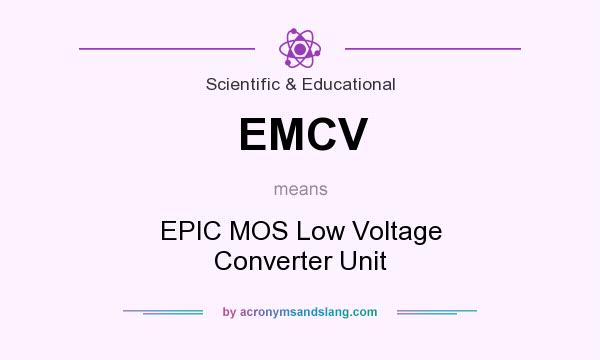 What does EMCV mean? It stands for EPIC MOS Low Voltage Converter Unit