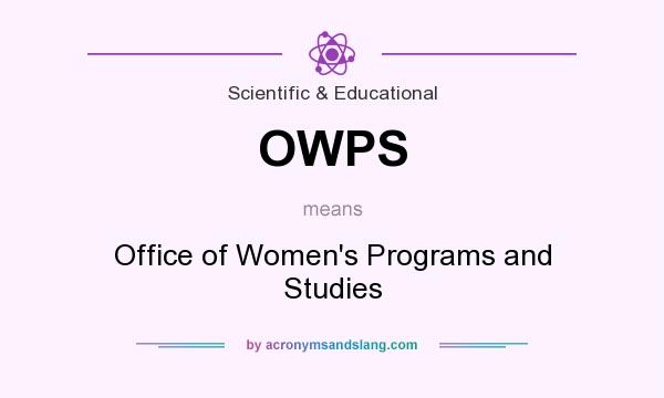 What does OWPS mean? It stands for Office of Women`s Programs and Studies