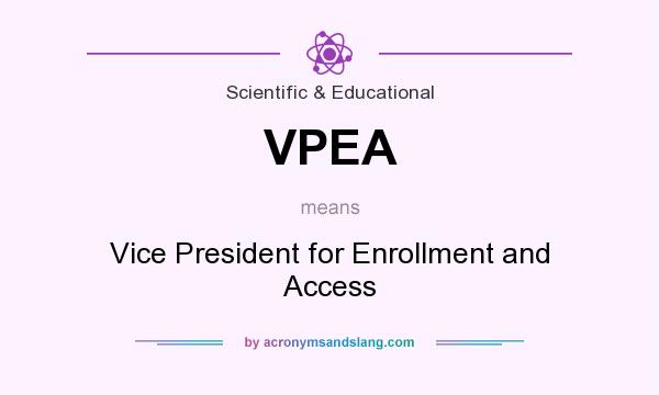 What does VPEA mean? It stands for Vice President for Enrollment and Access