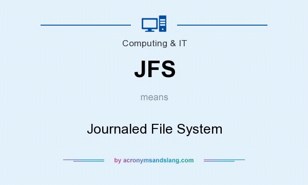 What does JFS mean? It stands for Journaled File System