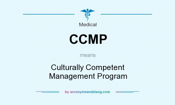What does CCMP mean? It stands for Culturally Competent Management Program