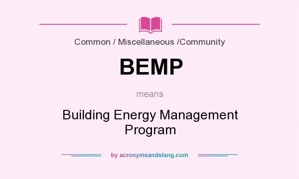 What does BEMP mean? It stands for Building Energy Management Program