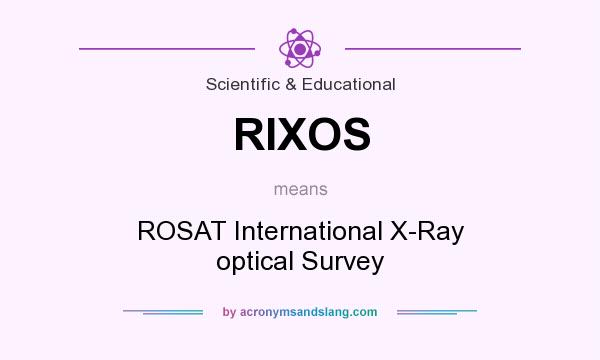 What does RIXOS mean? It stands for ROSAT International X-Ray optical Survey