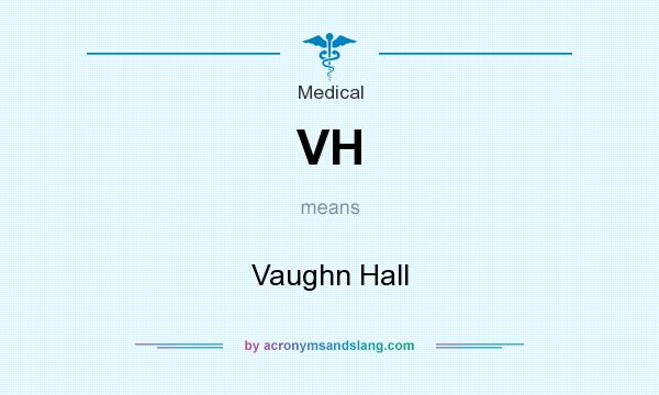 What does VH mean? It stands for Vaughn Hall