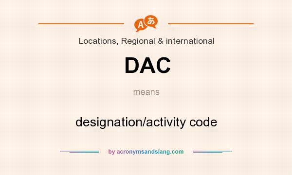 What does DAC mean? It stands for designation/activity code