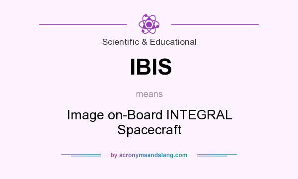 What does IBIS mean? It stands for Image on-Board INTEGRAL Spacecraft