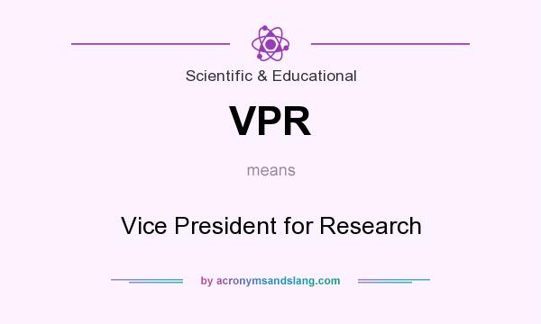 What does VPR mean? It stands for Vice President for Research