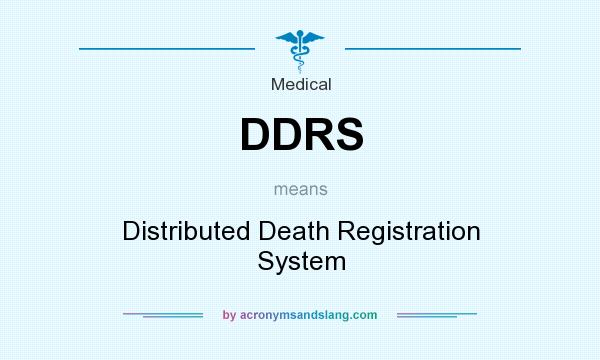 What does DDRS mean? It stands for Distributed Death Registration System