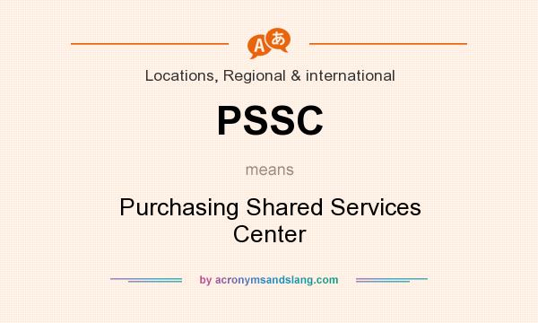 What does PSSC mean? It stands for Purchasing Shared Services Center