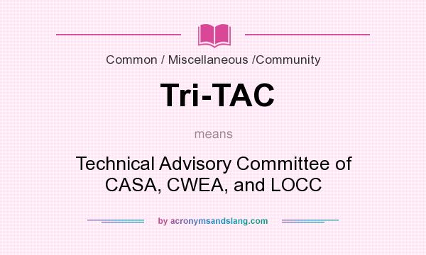 What does Tri-TAC mean? It stands for Technical Advisory Committee of CASA, CWEA, and LOCC