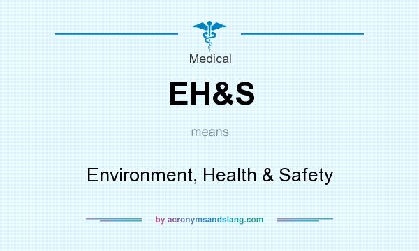 What does EH&S mean? It stands for Environment, Health & Safety
