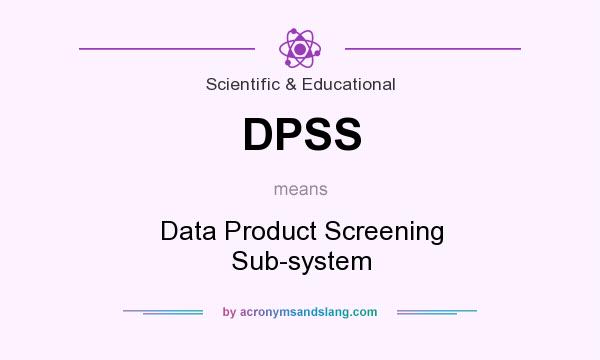 What does DPSS mean? It stands for Data Product Screening Sub-system