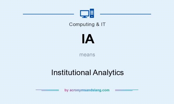 What does IA mean? It stands for Institutional Analytics