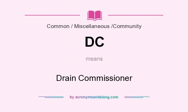 What does DC mean? It stands for Drain Commissioner