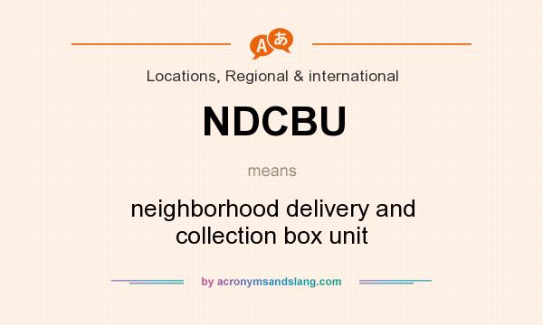 What does NDCBU mean? It stands for neighborhood delivery and collection box unit