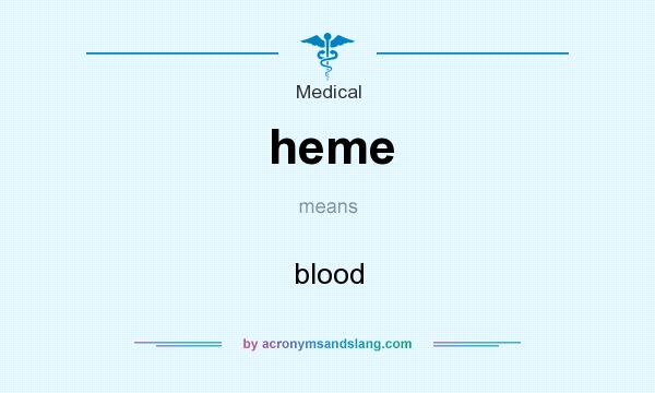 What does heme mean? It stands for blood
