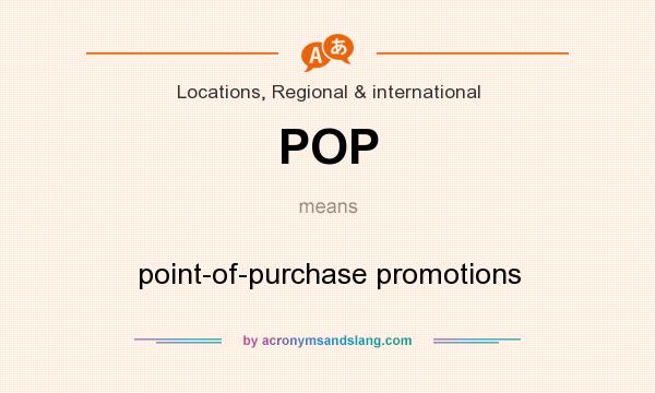 What does POP mean? It stands for point-of-purchase promotions