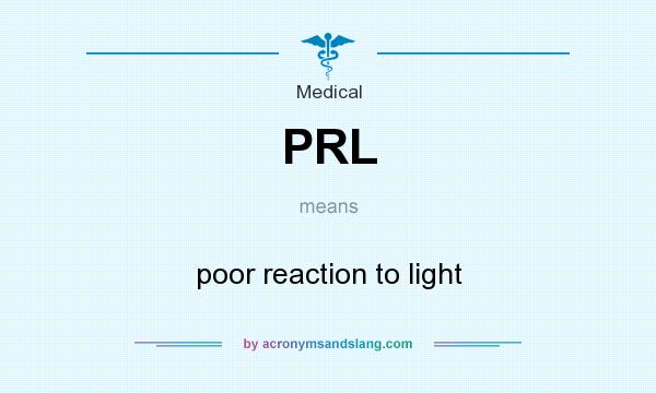 What does PRL mean? It stands for poor reaction to light