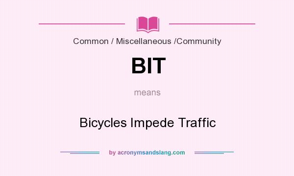 What does BIT mean? It stands for Bicycles Impede Traffic