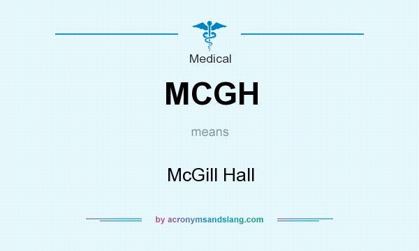 What does MCGH mean? It stands for McGill Hall