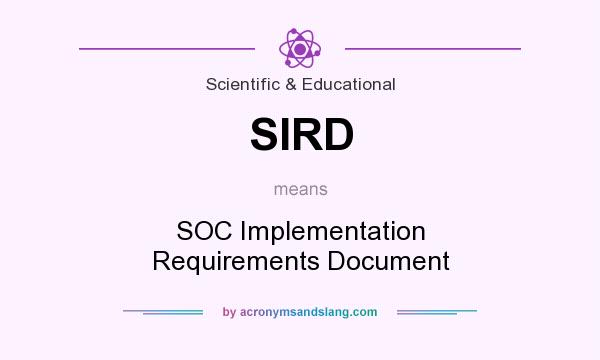 What does SIRD mean? It stands for SOC Implementation Requirements Document