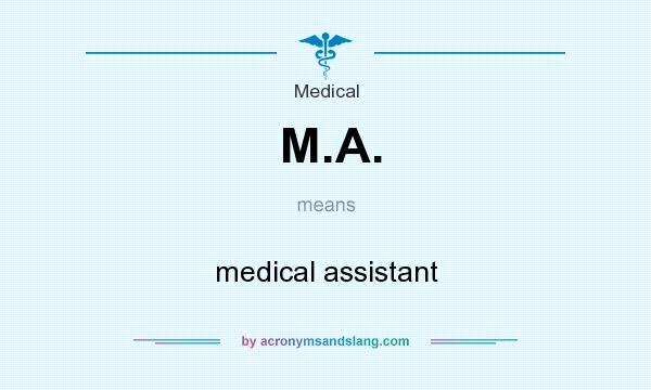 What does M.A. mean? It stands for medical assistant